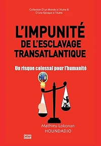 L'Impunité de l'esclavage transatlantique.: Un risque colossal pour l'humanité