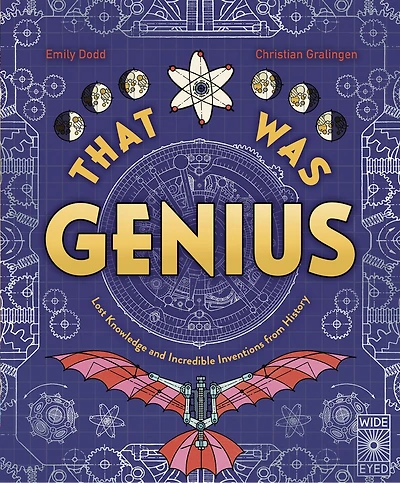 That Was Genius: Lost Knowledge and Incredible Inventions from History