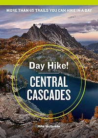 Day Hike! Central Cascades, 4th Edition: More Than 65 Washington State Trails You Can Hike In A Day