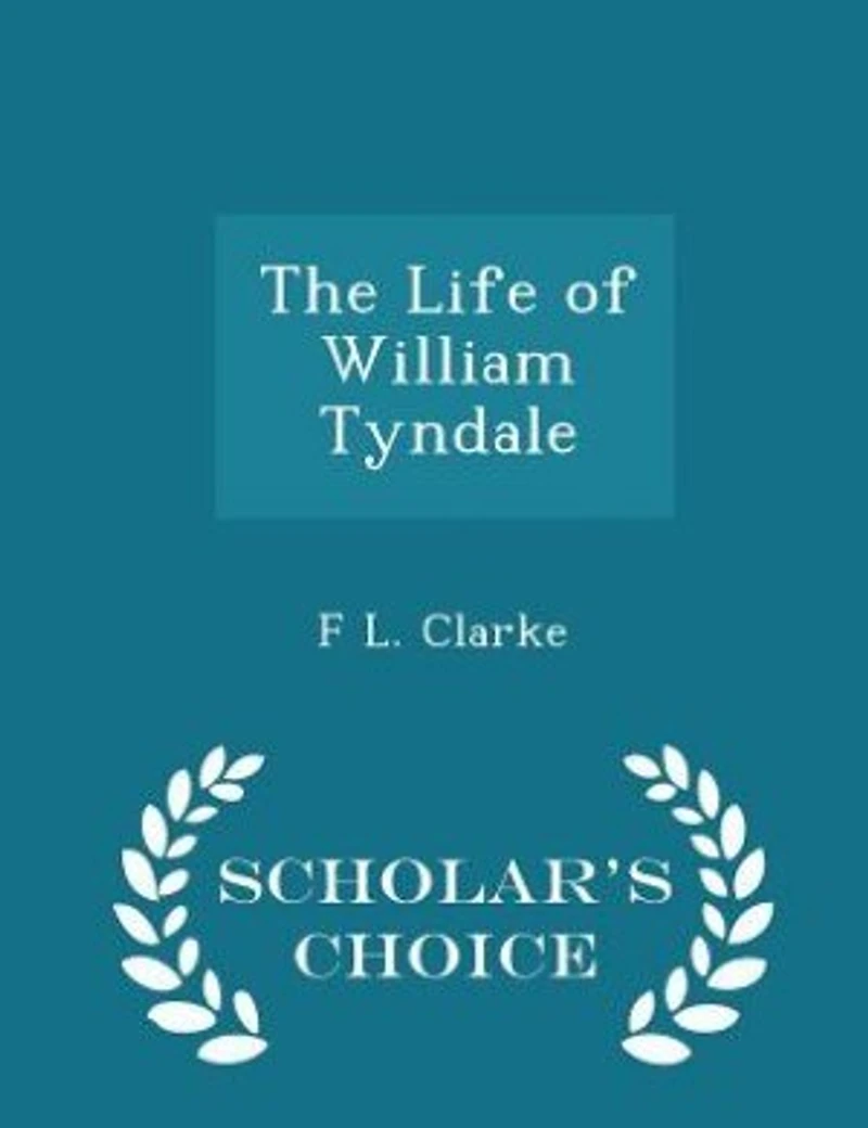 The Life of William Tyndale - Scholar's Choice Edition