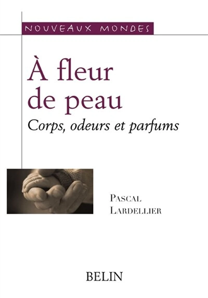 A fleur de peau: corps, odeurs, parfums