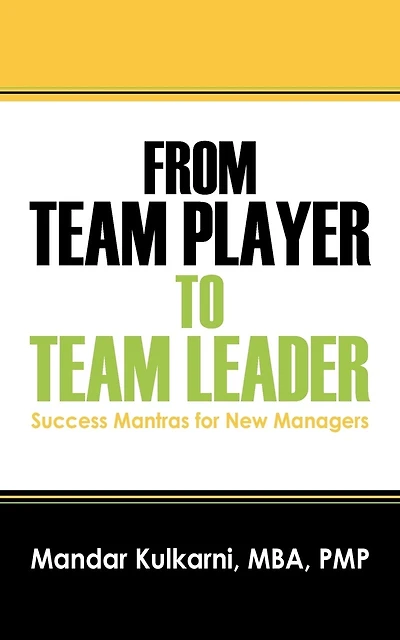 From Team Player to Team Leader: 51 Success Mantras for New Managers