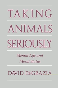 Taking Animals Seriously: Mental Life and Moral Status