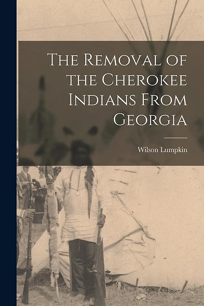 The Removal of the Cherokee Indians From Georgia