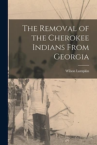 The Removal of the Cherokee Indians From Georgia