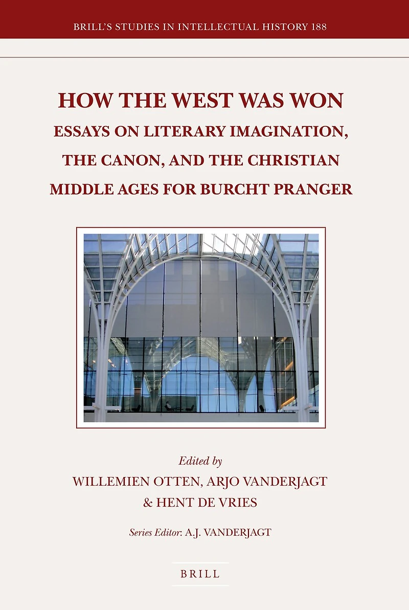 How the West Was Won: Essays on Literary Imagination, the Canon and the Christian Middle Ages for Burcht Pranger