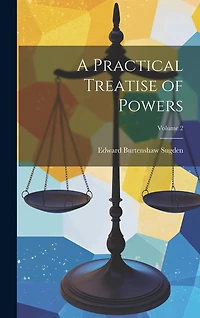 A Practical Treatise of Powers; Volume 2