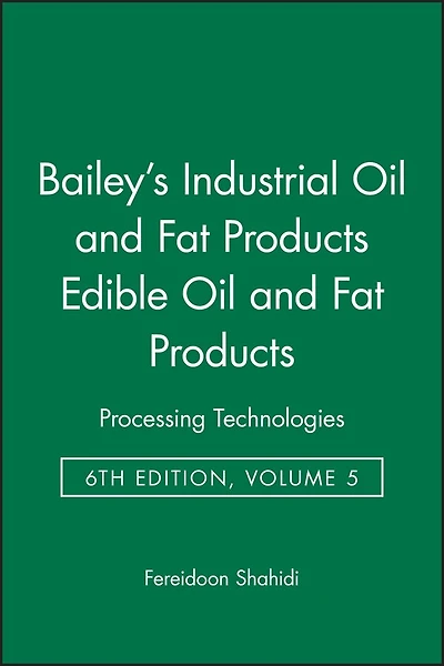 Bailey's Industrial Oil and Fat Products, Edible Oil and Fat Products: Processing Technologies