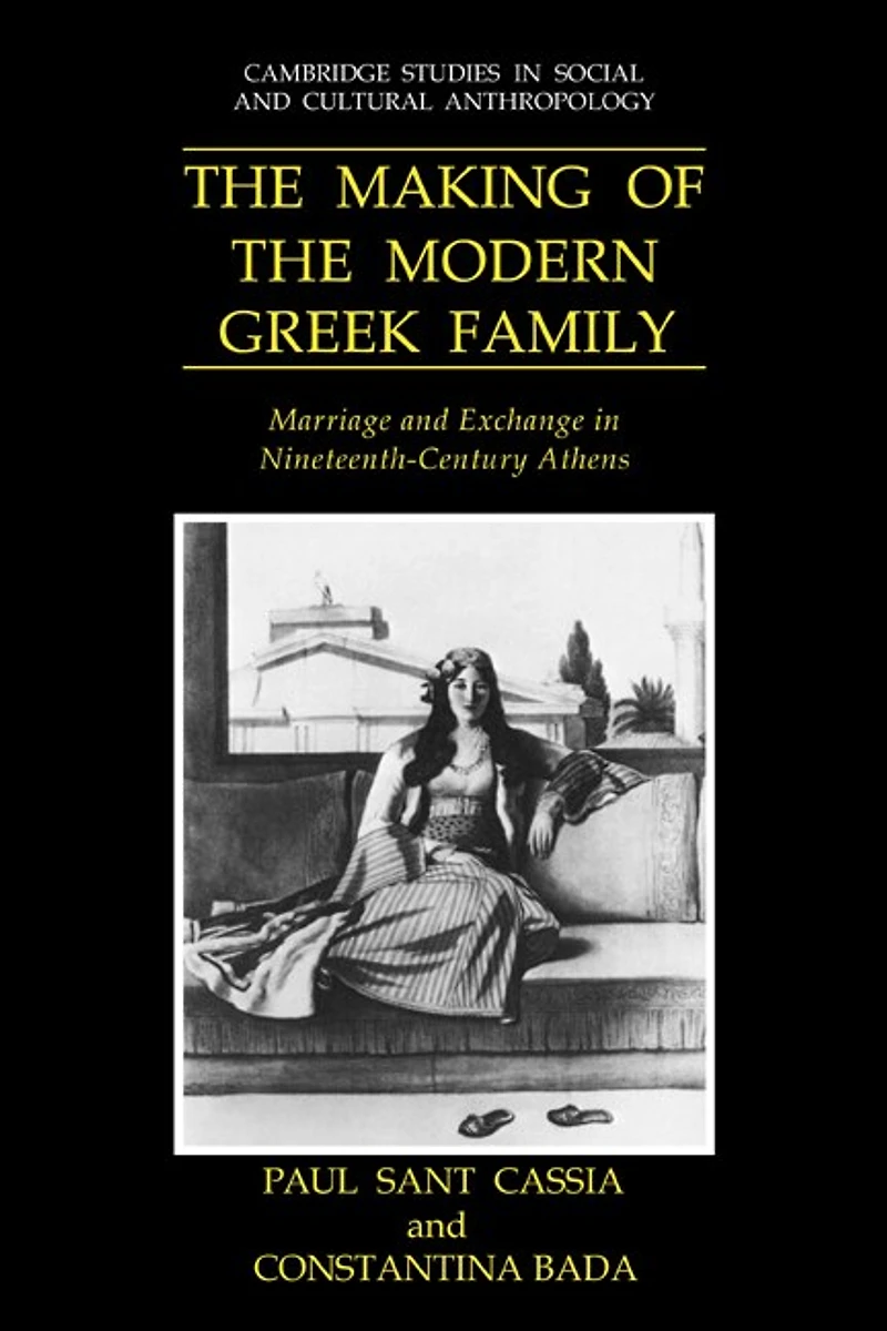 the Making of Modern Greek Family: Marriage and Exchange Nineteenth-Century Athens