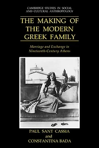 the Making of Modern Greek Family: Marriage and Exchange Nineteenth-Century Athens