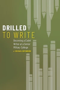 Drilled to Write: Becoming a Cadet Writer at Senior Military College