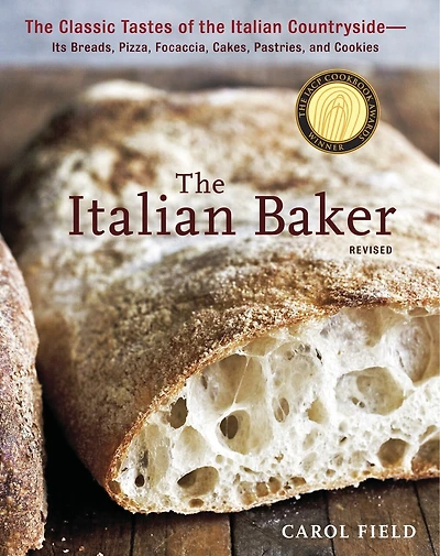 the Italian Baker, Revised: Classic Tastes of Countryside--Its Breads, Pizza, Focaccia, Cakes, Pastries, and Cookies [A Baking Book]