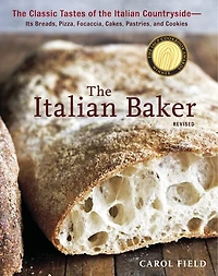 the Italian Baker, Revised: Classic Tastes of Countryside--Its Breads, Pizza, Focaccia, Cakes, Pastries, and Cookies [A Baking Book]