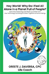 "Hey World! Why do I Feel All Alone in a Planet Full of People?": Learn How Technology has Made Us Lonelier and How Technology Can Bring Us Together as Human Beings