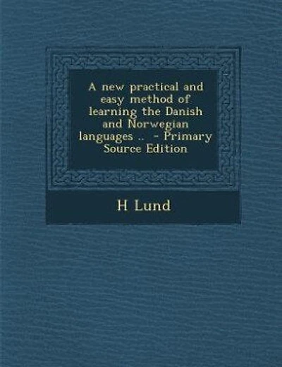 A new practical and easy method of learning the Danish and Norwegian languages .. - Primary Source Edition