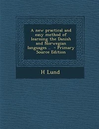 A new practical and easy method of learning the Danish and Norwegian languages ..  - Primary Source Edition
