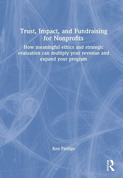 Trust, Impact, and Fundraising for Nonprofits: How meaningful ethics strategic evaluation can multiply your revenue expand program