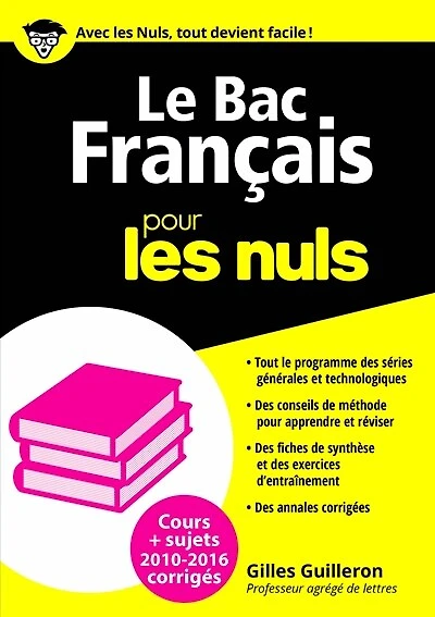 Le bac français pour les nuls : cours + sujets 2010-2016 corrigés: cours + sujets 2010-2016 corrigés