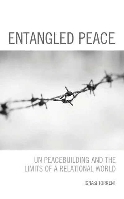 Entangled Peace: UN Peacebuilding and the Limits of a Relational World