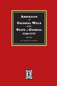 Abstracts of Colonial Wills of the State of Georgia, 1733-1777