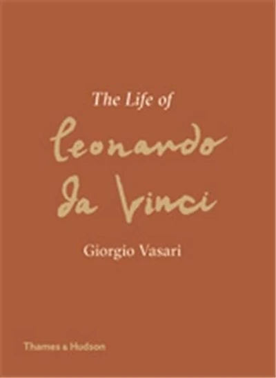 The Life of Leonardo da Vinci: A New Translation