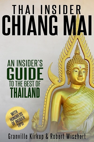 Thai Insider: Chiang Mai: An Insider's Guide to the Best of Thailand