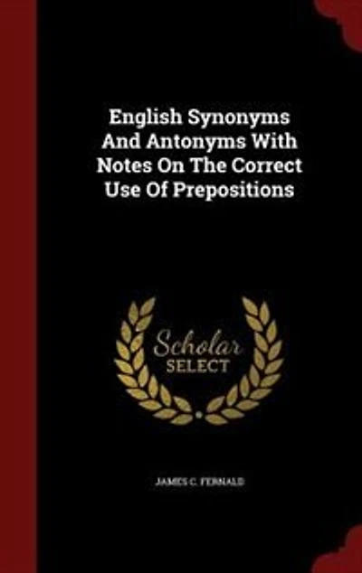 English Synonyms And Antonyms With Notes On The Correct Use Of Prepositions