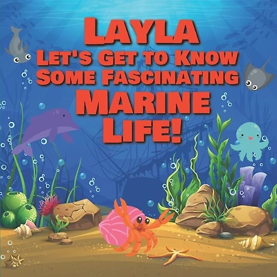 Layla Let's Get to Know Some Fascinating Marine Life!: Personalized Baby Books with Your Child's Name in the Story - Ocean Animals Books for Toddlers - Children's Books Ages 1-3