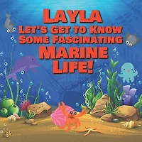 Layla Let's Get to Know Some Fascinating Marine Life!: Personalized Baby Books with Your Child's Name in the Story - Ocean Animals Books for Toddlers - Children's Books Ages 1-3