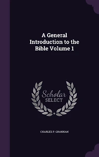A General Introduction to the Bible Volume 1