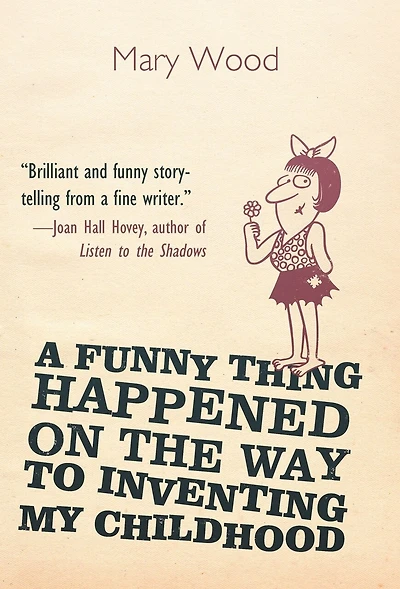 A Funny Thing Happened On The Way To Inventing My Childhood