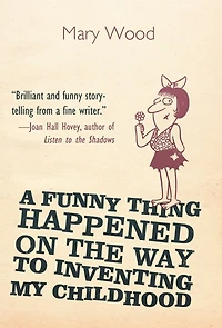 A Funny Thing Happened On The Way To Inventing My Childhood