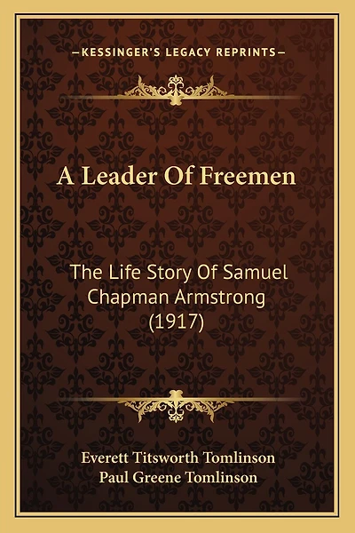 A Leader Of Freemen: The Life Story Of Samuel Chapman Armstrong (1917)