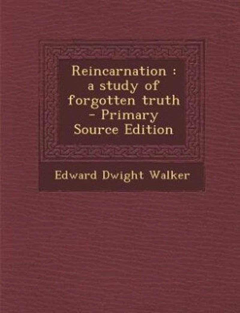 Reincarnation: a study of forgotten truth - Primary Source Edition