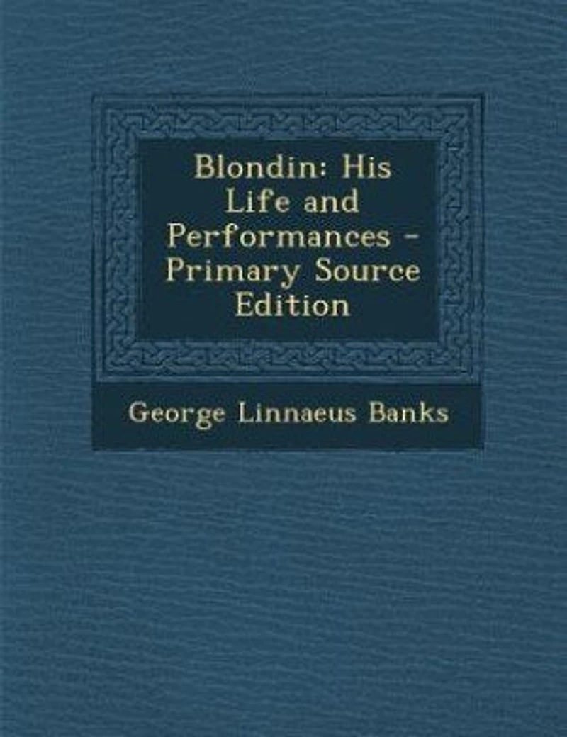 Blondin: His Life and Performances - Primary Source Edition