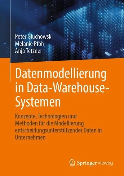 Datenmodellierung Data-Warehouse-Systemen: Konzepte, Technologien und Methoden fur die Modellierung entscheidungsunterstutzender Daten Unternehmen