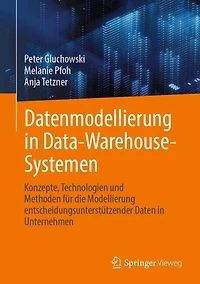 Datenmodellierung Data-Warehouse-Systemen: Konzepte, Technologien und Methoden fur die Modellierung entscheidungsunterstutzender Daten Unternehmen