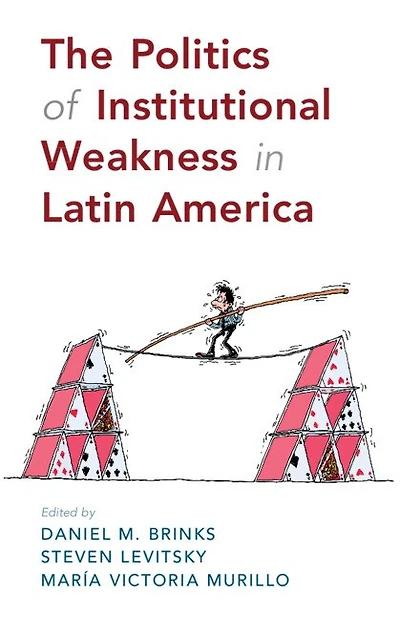 The Politics of Institutional Weakness Latin America