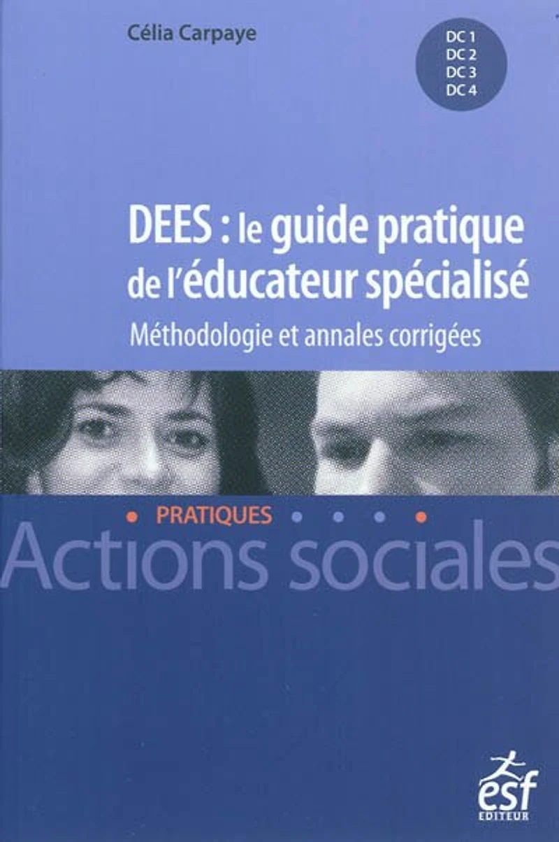 DEES, le guide pratique de l'éducateur spécialisé: méthodologie et annales corrigées