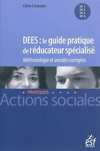 DEES, le guide pratique de l'éducateur spécialisé: méthodologie et annales corrigées