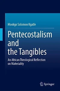 Pentecostalism and the Tangibles: An African Theological Reflection on Materiality