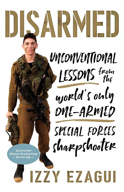 Disarmed: Unconventional Lessons From The World's Only One-armed Special Forces  Sharpshooter