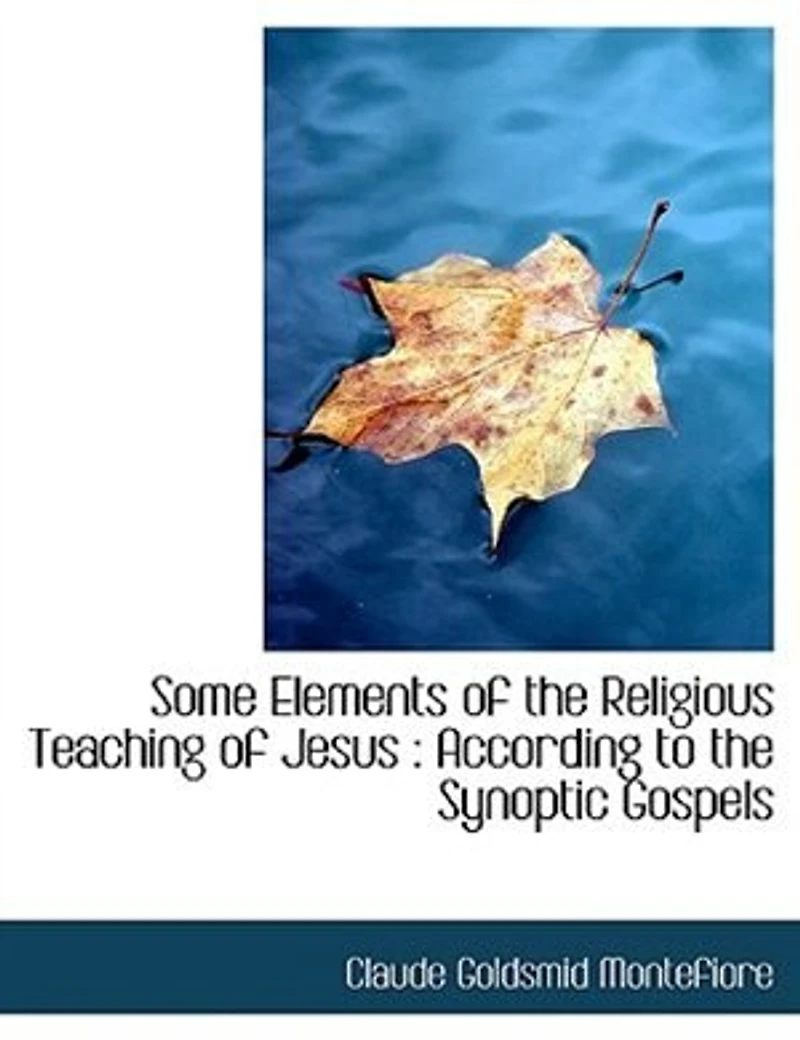 Some Elements of the Religious Teaching Jesus: According to Synoptic Gospels