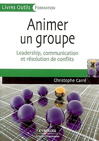 Animer un groupe: leadership, communication et résolution de conflits