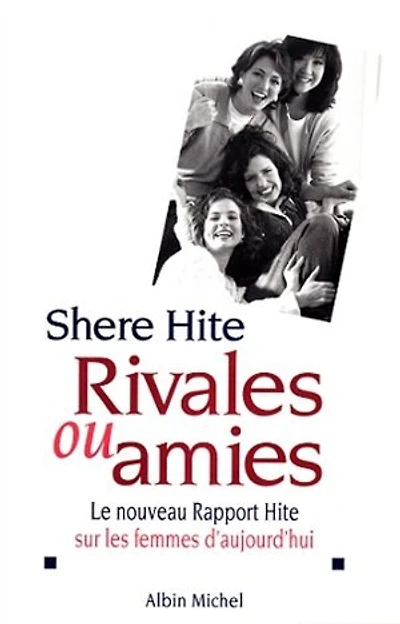 Rivales ou amies : le nouveau Rapport Hite sur les femmes d'aujourd'hui: d'aujourd'hui