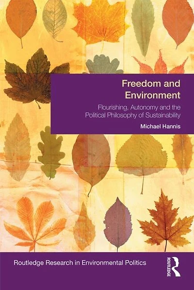 Freedom And Environment: Autonomy, Human Flourishing The Political Philosophy Of Sustainability