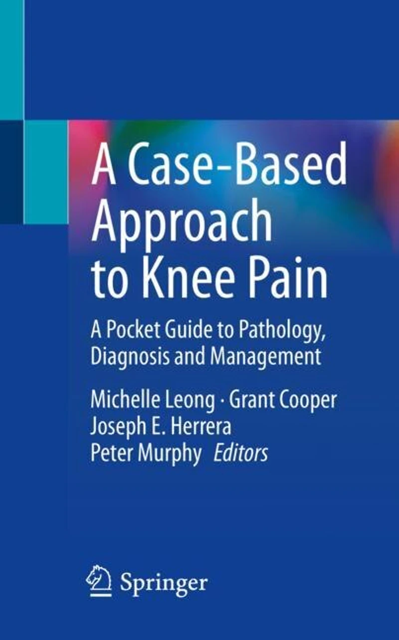 A Case-Based Approach to Knee Pain: Pocket Guide Pathology, Diagnosis and Management
