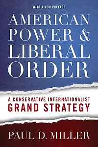 American Power and Liberal Order: A Conservative Internationalist Grand Strategy