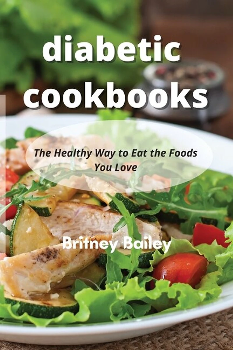 Diabetic Cookbooks: The Healthy Way To Eat The Foods You Love