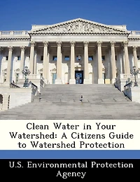 Clean Water In Your Watershed: A Citizens Guide To Watershed Protection